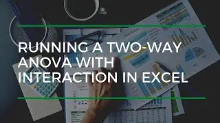 Running A Two-Way ANOVA With Interaction In Excel