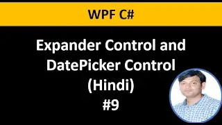 WPF C# Tutorial For Beginners 9: Expander Control and DatePicker in Hindi