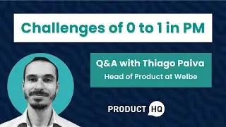 Challenges of 0 to 1 in PM: Live Q&A with Thiago Paiva