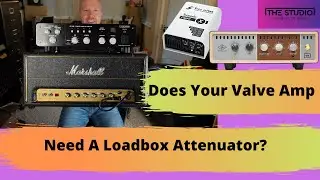 Does your Tube Amp Need A Load Box Attenuator?