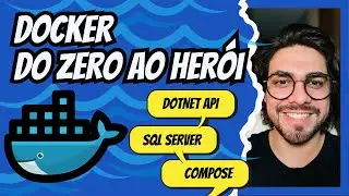 DOCKER DO ZERO AO HERÓI | COMPOSE | DOTNET | SQL SERVER