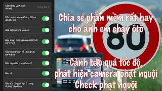 Chia sẻ phần mềm rất hay cho anh em đi ôtô. Cảnh báo tốc độ, bắn tốc độ, check phạt nguội