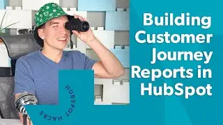 How to Build Customer Journey Reports in HubSpot