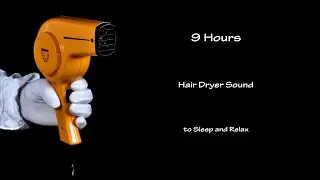 Soothing Hair Dryer Sound 270 | Visual ASMR | 9 Hours Lullaby to Sleep and Relax