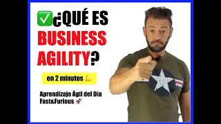 ¿BUSINESS AGILITY? ¿Qué es? ¿Alguna definición?