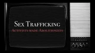 Sex Trafficking: Activists Made Abolitionists
