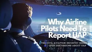 Why The Civil Aviation Industry Needs Open Discussions About UAP (UFOs)