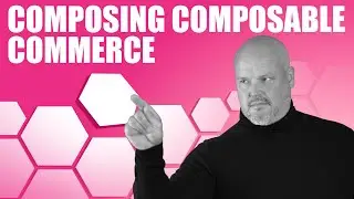 Composable Commerce Experiences  - Understand What It Really Takes