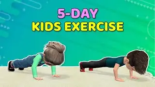 5-DAY KIDS EXERCISE – BURN FAT AND GET SLIM