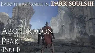 Dark Souls 3 Walkthrough - Everything possible in... Archdragon Peak (Part 1)