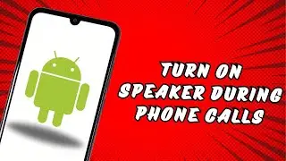 How to Turn on Speaker During Phone Calls on Android