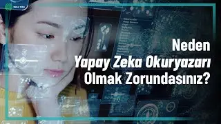 Neden Yapay Zeka Okuryazarı Olmalıyız?