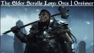 The Elder Scrolls Lore: The Orcs | Orsimer