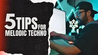 5 Tips for Melodic Techno Tracks | Ableton live 12 | 2024