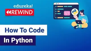 How To Code In Python   | Python For Beginners | Python Tautorial | Edureka Rewind