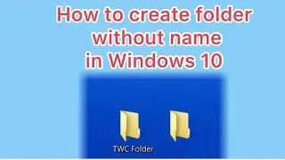 How to create folder without name in Windows 10 and windows 11