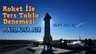 Ters Takla Denemesi ve Patlama Anı (SN8 Roketi , SpaceX , Elon Musk)