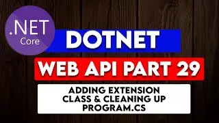 DOTNET WEB API PART 29 : Adding Extension Class To Clean the Program.cs  Startup File