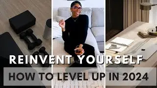 HOW TO LEVEL UP IN 2024 | REINVENT YOURSELF IN 2024