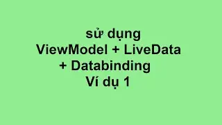 Example 13 : sử dụng ViewModel + LiveData + Databinding để tăng biến đếm