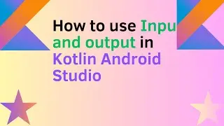 How to use Input and output in kotlin Android Studio