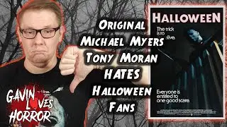 Original Michael Myers Tony Moran HATES Halloween Fans