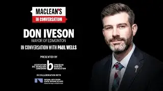 Don Iveson sits down with Paul Wells: Maclean's in Conversation