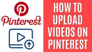 How to Upload Videos on Pinterest