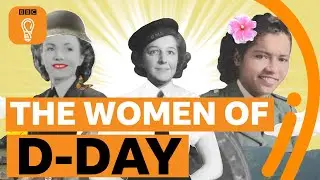 The unsung heroines of D-Day | BBC Ideas