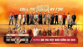 Hỏa Ca (Call Me By Fire) | MV Bài hát Chủ đề “Anh Trai Vượt Ngàn Chông Gai 2024”