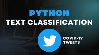 Python Text Classification Project - Covid-19 Tweets