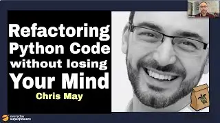 Refactoring Python Code Without Losing Your Mind: Chris May