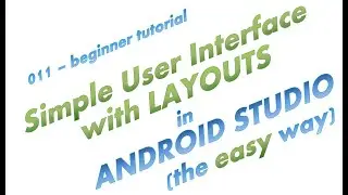 011 - Using Layouts to create a simple User Interface in Android Studio, the easy way, the full app