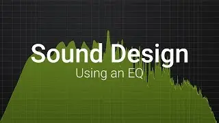 Using an EQ - Sound Design Basics