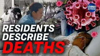 Chinese Residents Describe Deaths Linked to Outbreak | China In Focus