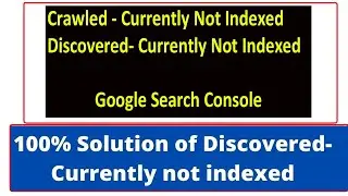 Google Search Console| crawled - currently not indexed| Discovered- currently not indexed|