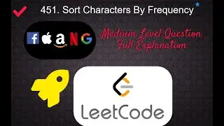 451. Sort Characters By Frequency | Leetcode Medium Level Interview  Question Full Explanation