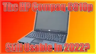 Can you still daily drive the HP Compaq 6910p in 2022?  - A review of the HP Compaq 6910p