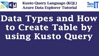 Data Types and How to Create Table by using Kusto Query | Kusto Query Language Tutorial (KQL)