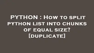 PYTHON : How to split python list into chunks of equal size?