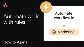 Asana Rules: How to automate tasks and workflows