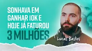 Do sonho de ganhar R$10 mil por mês ao faturamento de 3 milhões | Lucas Bastos