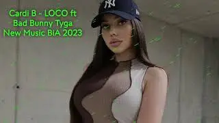 Cardi B - LOCO ft Bad Bunny, Tyga, BIA ( New music ) 2023