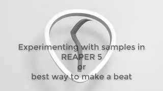 Experimenting with samples in REAPER. Best way to make a beat