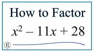 How to Solve x^2 - 11x + 28 = 0 by Factoring