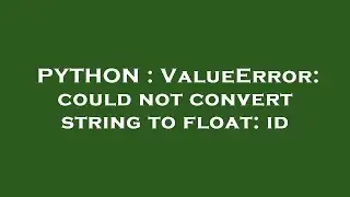 PYTHON : ValueError: could not convert string to float: id