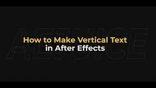 How to Make Vertical Text in After Effects – AEJuice Tutorials