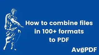 How to combine files in 100+ formats to PDF online (AvePDF Combine to PDF tool)