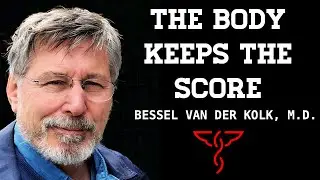 Bessel van der Kolk, M.D. - Detoxing from Trauma: Healing the Brain, Mind & Body