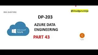 PART 43 - DP 203- Azure Data Engineering